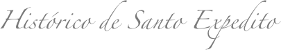 Histórico de Santo Expedito
